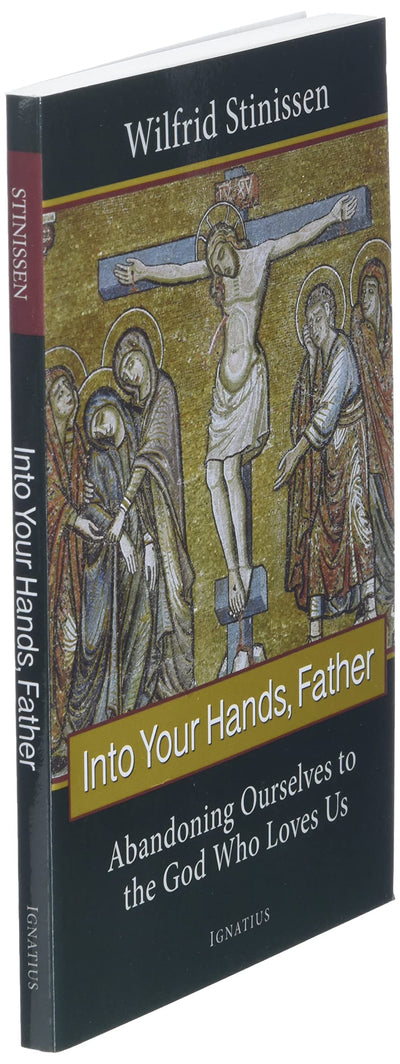 Into Your Hands, Father: Abandoning Ourselves to the God Who Loves Us