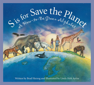 S is for Save the Planet: A How-To-Be Green Alphabet (Science Alphabet)