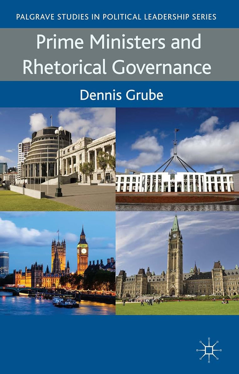 Prime Ministers and Rhetorical Governance (Palgrave Studies in Political Leadership)