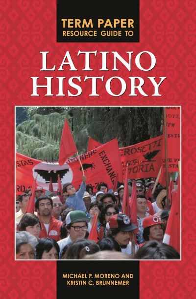 Term Paper Resource Guide to Latino History (Term Paper Resource Guides)