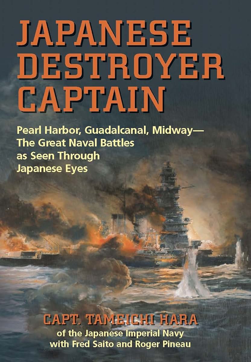 Japanese Destroyer Captain: Pearl Harbor, Guadalcanal, Midway--The Great Naval Battles as Seen Through Japanese Eyes