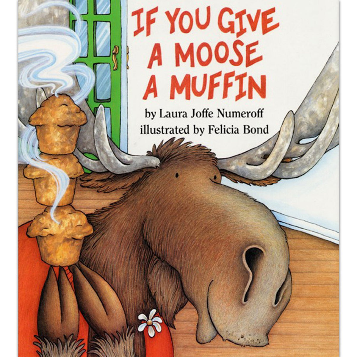 If You Give a Moose a Muffin: A Silly Circular Story About a Mooses Muffin-Fueled Adventure Through the Busy Town