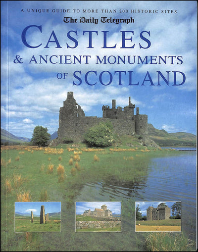 The Daily Telegraph Castles & Ancient Monuments of Scotland: A Unique Guide to More Than 200 Historic Sites
