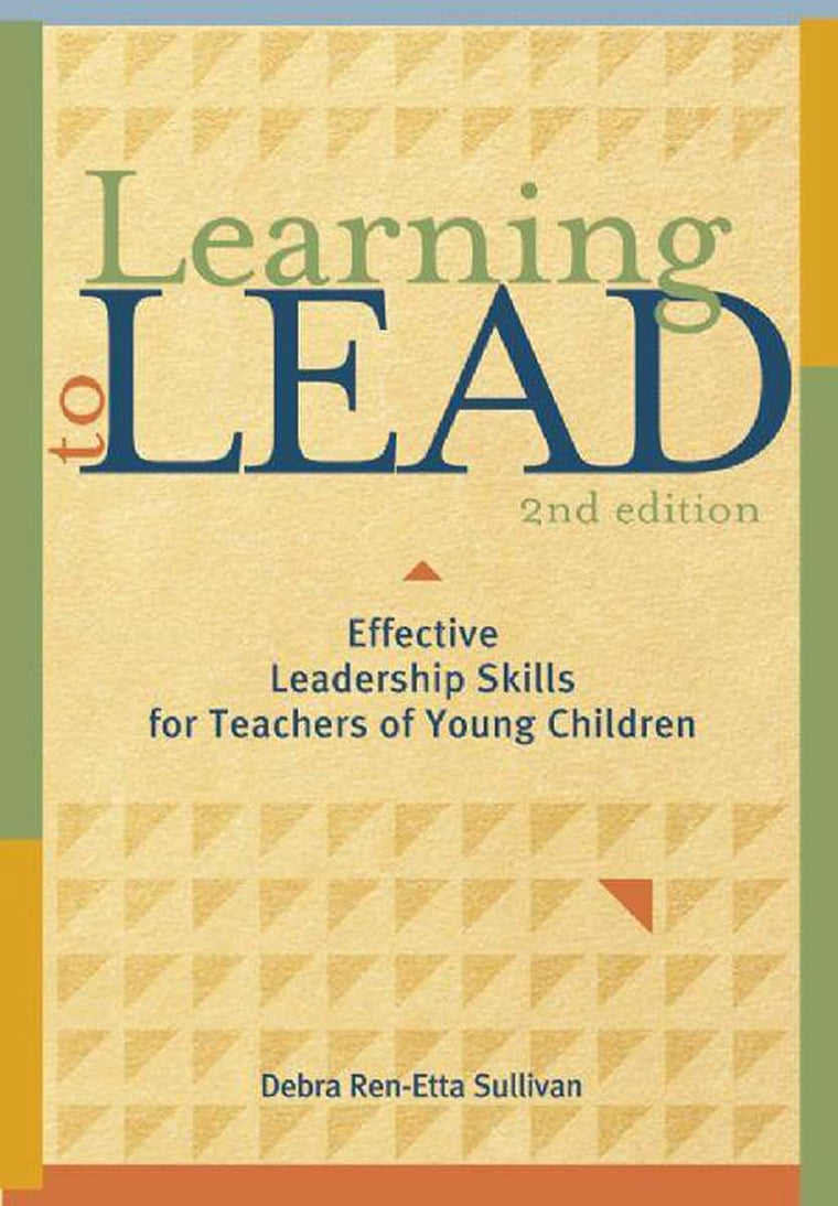 Learning to Lead, Second Edition: Effective Leadership Skills for Teachers of Young Children (NONE)