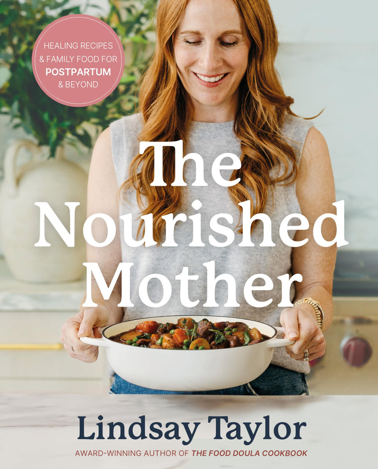 The Nourished Mother: Healing Recipes and Family Food for Postpartum and Beyond