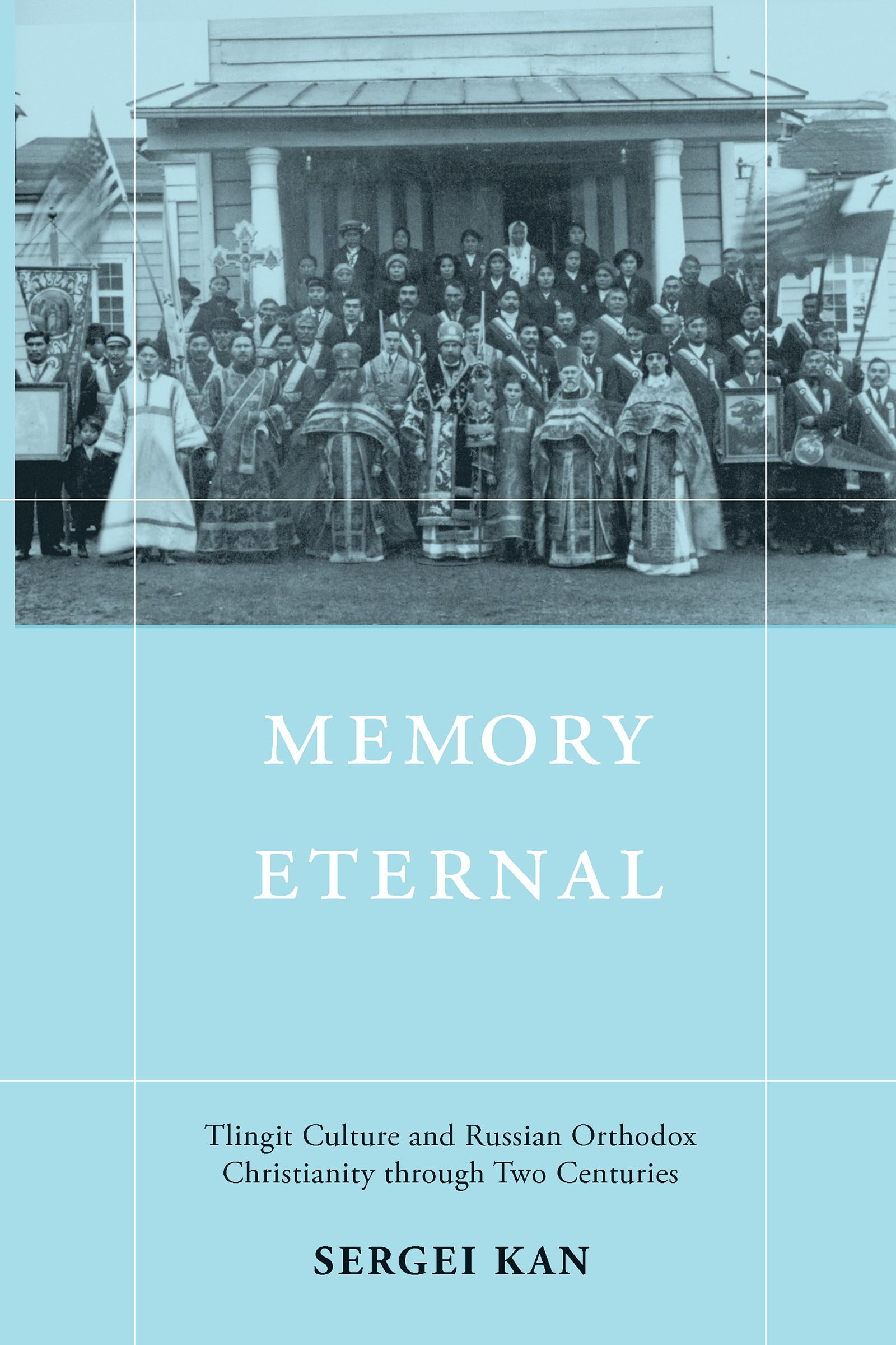 Memory Eternal: Tlingit Culture and Russian Orthodox Christianity through Two Centuries