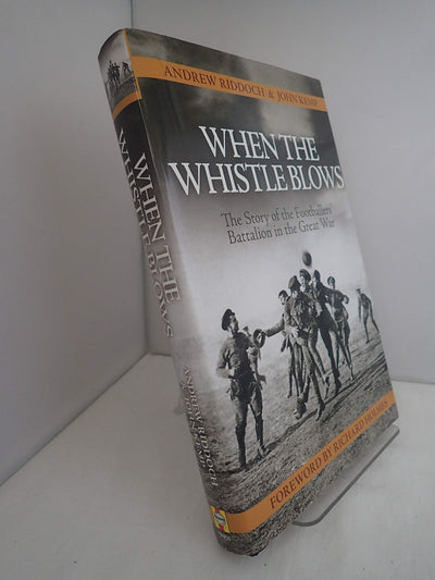 When the Whistle Blows: The Story of the Footballers' Battalion in the Great War