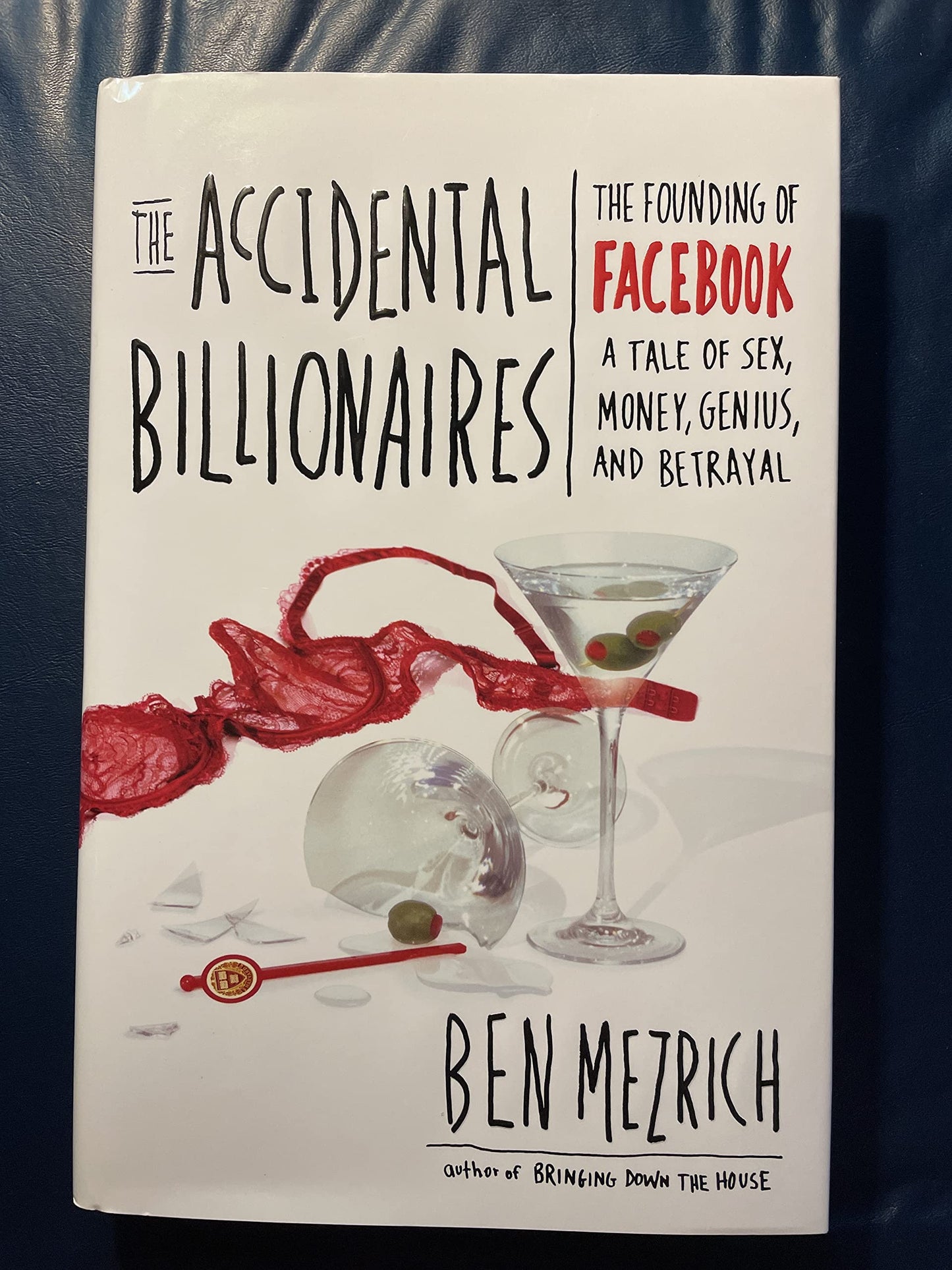 The Accidental Billionaires: The Founding of Facebook: A Tale of Sex, Money, Genius and Betrayal A Tale of Sex, Money, Genius and Betrayal