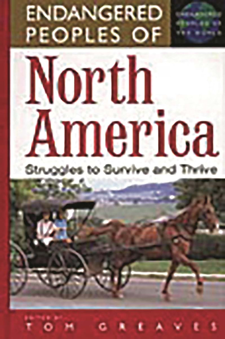 Endangered Peoples of North America: Struggles to Survive and Thrive (The Greenwood Press Endangered Peoples of the World Series)