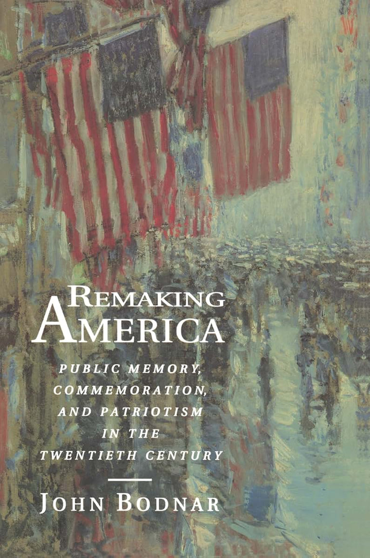 Remaking America: Public Memory, Commemoration, and Patrioti