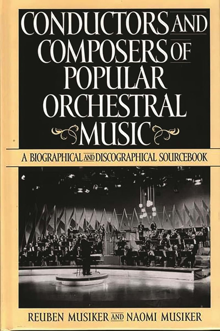 Conductors and Composers of Popular Orchestral Music: A Biographical and Discographical Sourcebook (History; 190)