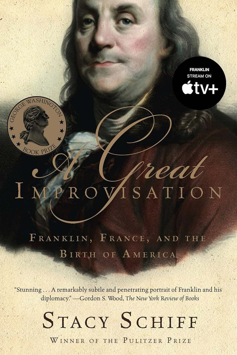 A Great Improvisation: Franklin, France, and the Birth of Am