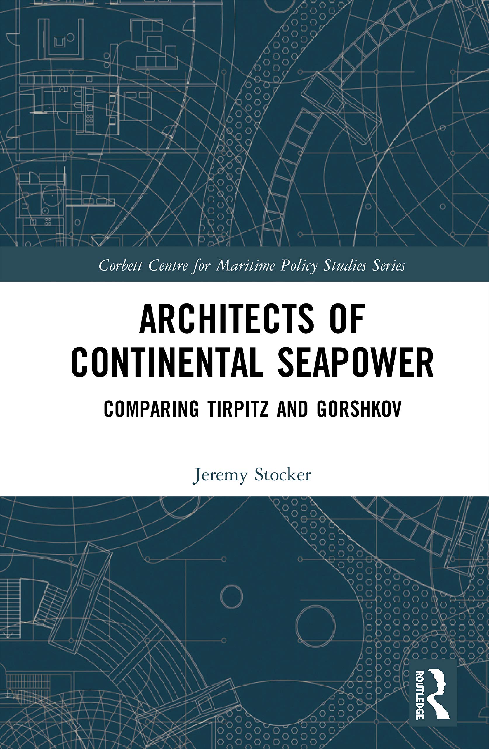 Architects of Continental Seapower (Corbett Centre for Maritime Policy Studies Series)