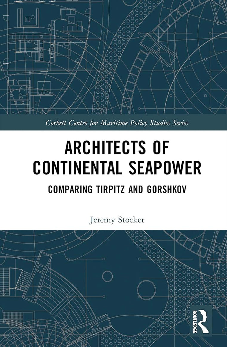 Architects of Continental Seapower (Corbett Centre for Maritime Policy Studies Series)