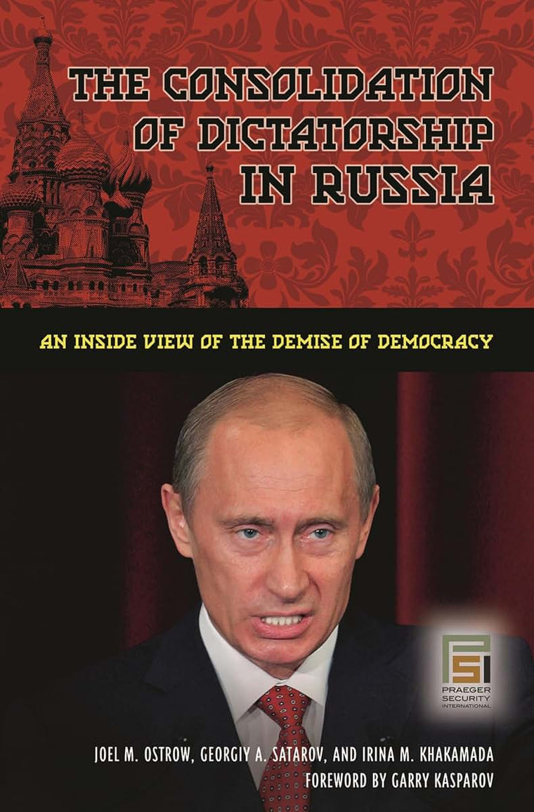 The Consolidation of Dictatorship in Russia: An Inside View of the Demise of Democracy (Praeger Security International)