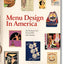 Menu Design In America: A Visual and Culinary History of Graphic Styles and Design 1850-1985
