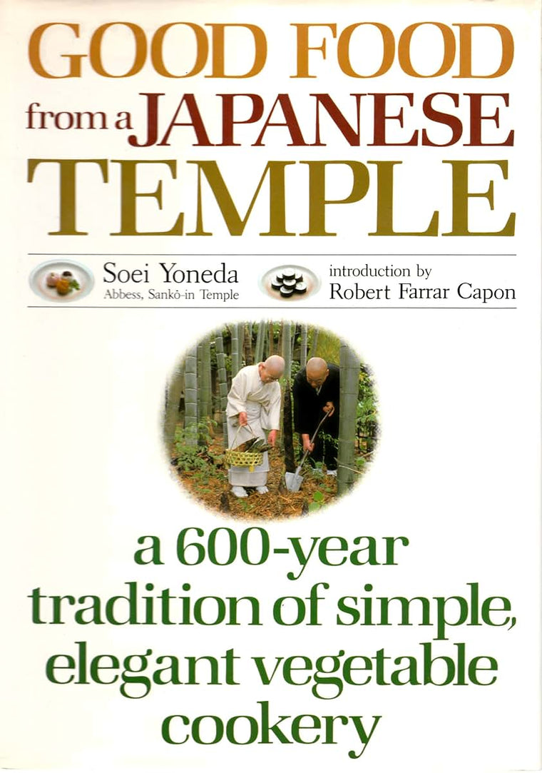 Good Food from a Japanese Temple: a 600-year tradition of simple, elegant vegetable cookery