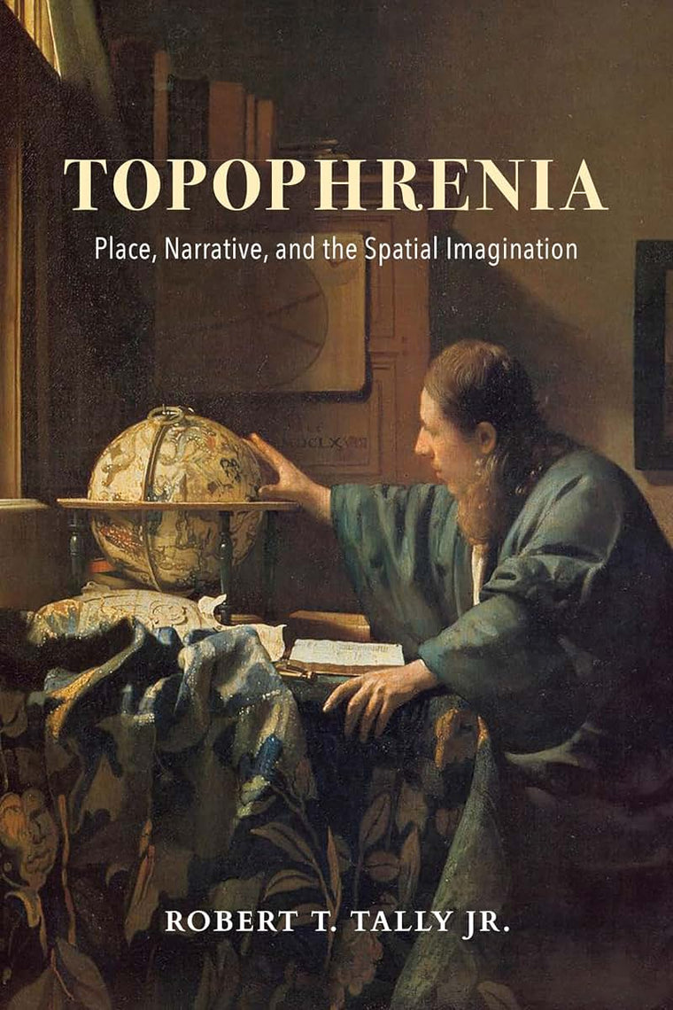 Topophrenia: Place, Narrative, and the Spatial Imagination (The Spatial Humanities)