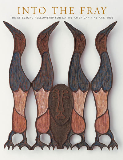 Into the Fray: The Eiteljorg Fellowship for Native American Fine Art, 2005