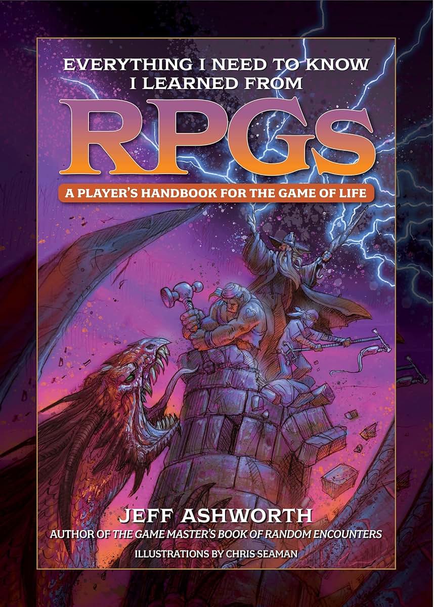 Everything I Need to Know I Learned from RPGs: A player's handbook for the game of life (The Game Master Series)