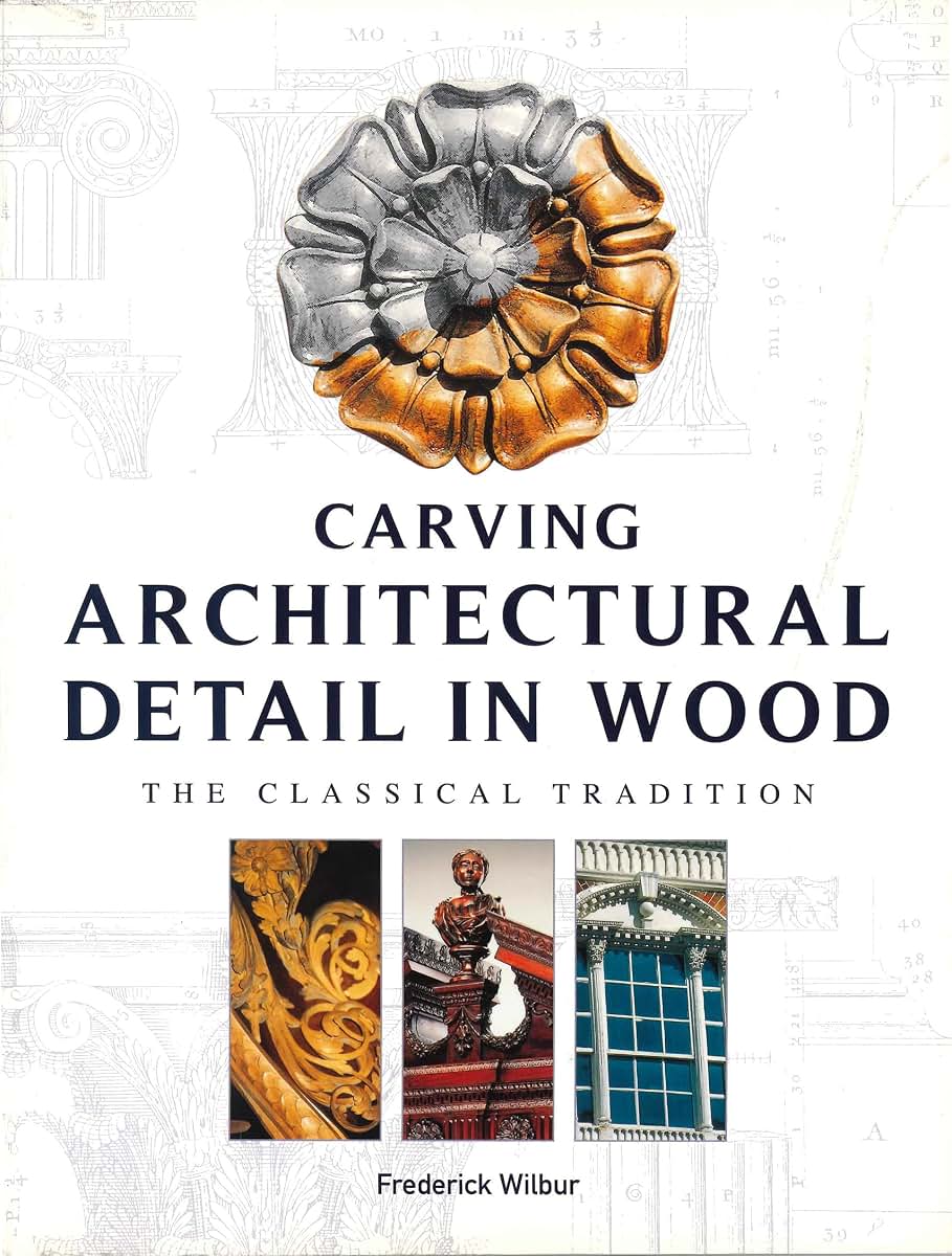 Carving Architectural Detail in Wood: The Classical Tradition