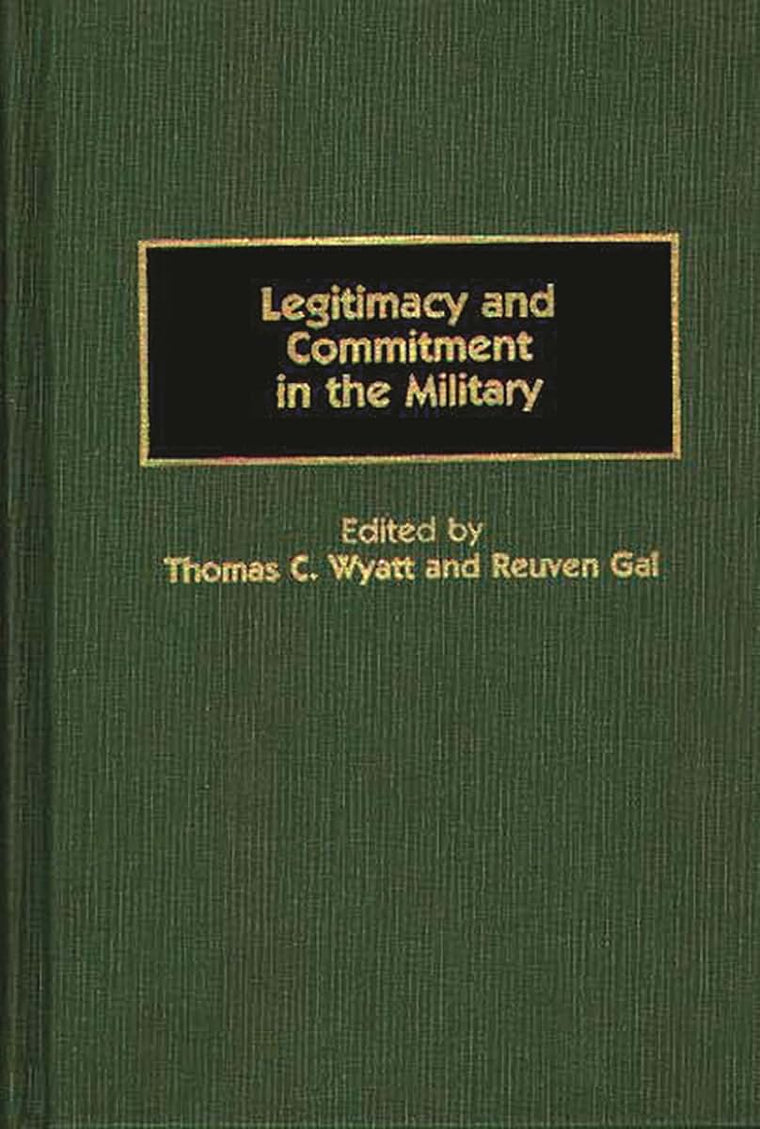 Legitimacy and Commitment in the Military: (Contributions in Military Studies)