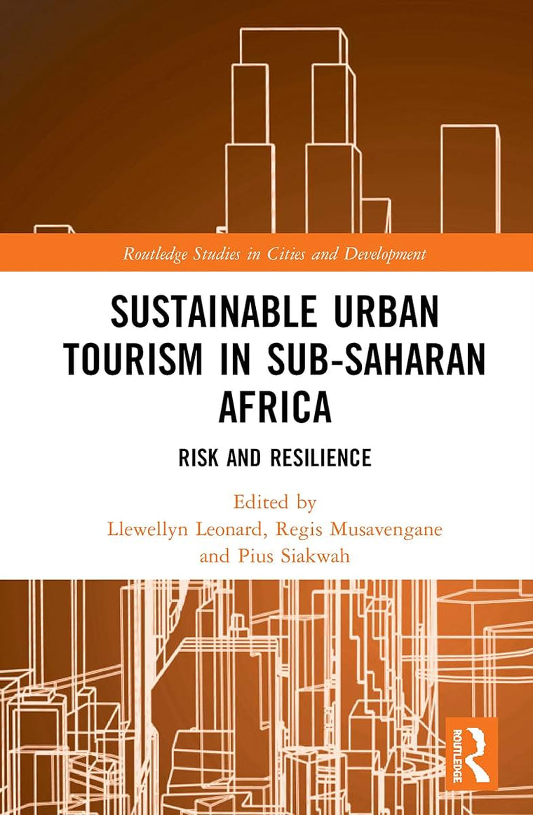 Sustainable Urban Tourism in Sub-Saharan Africa: Risk and Resilience (Routledge Studies in Cities and Development)