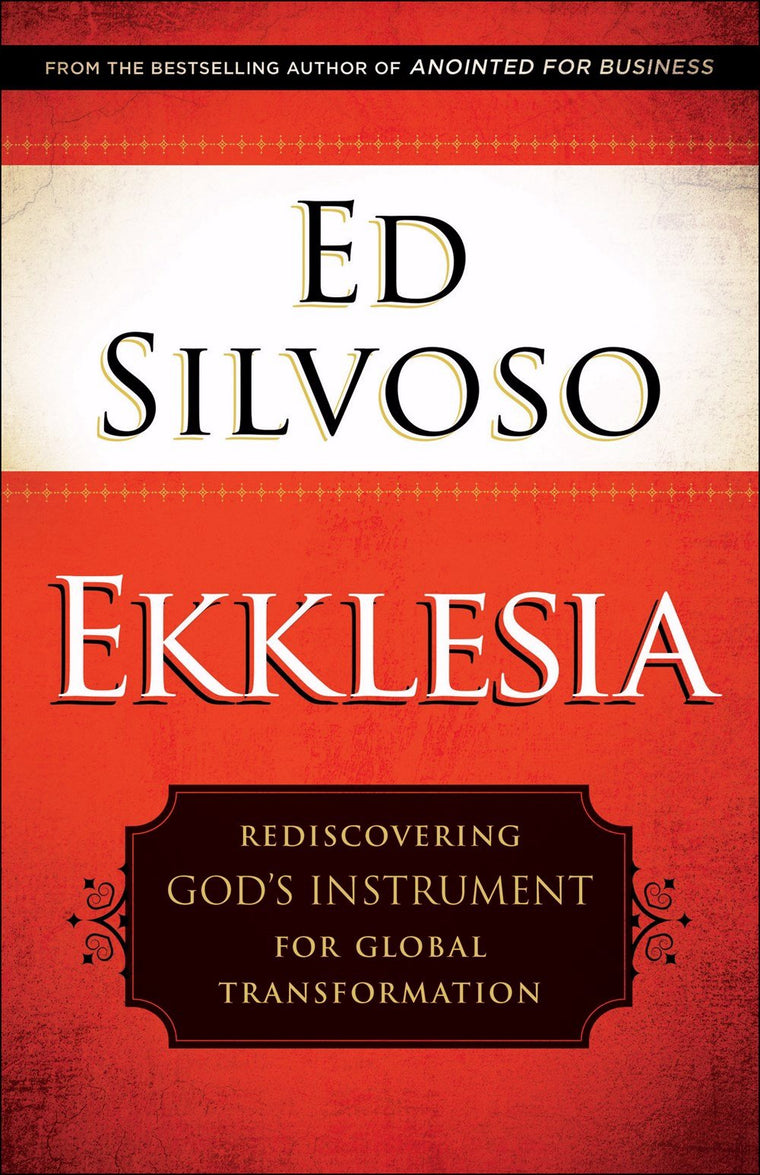 Ekklesia: Rediscovering God's Instrument for Global Transformation