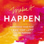 Make it Happen: Surrender Your Fear. Take the Leap. Live On Purpose.