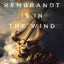 Rembrandt Is in the Wind: Learning to Love Art through the Eyes of Faith