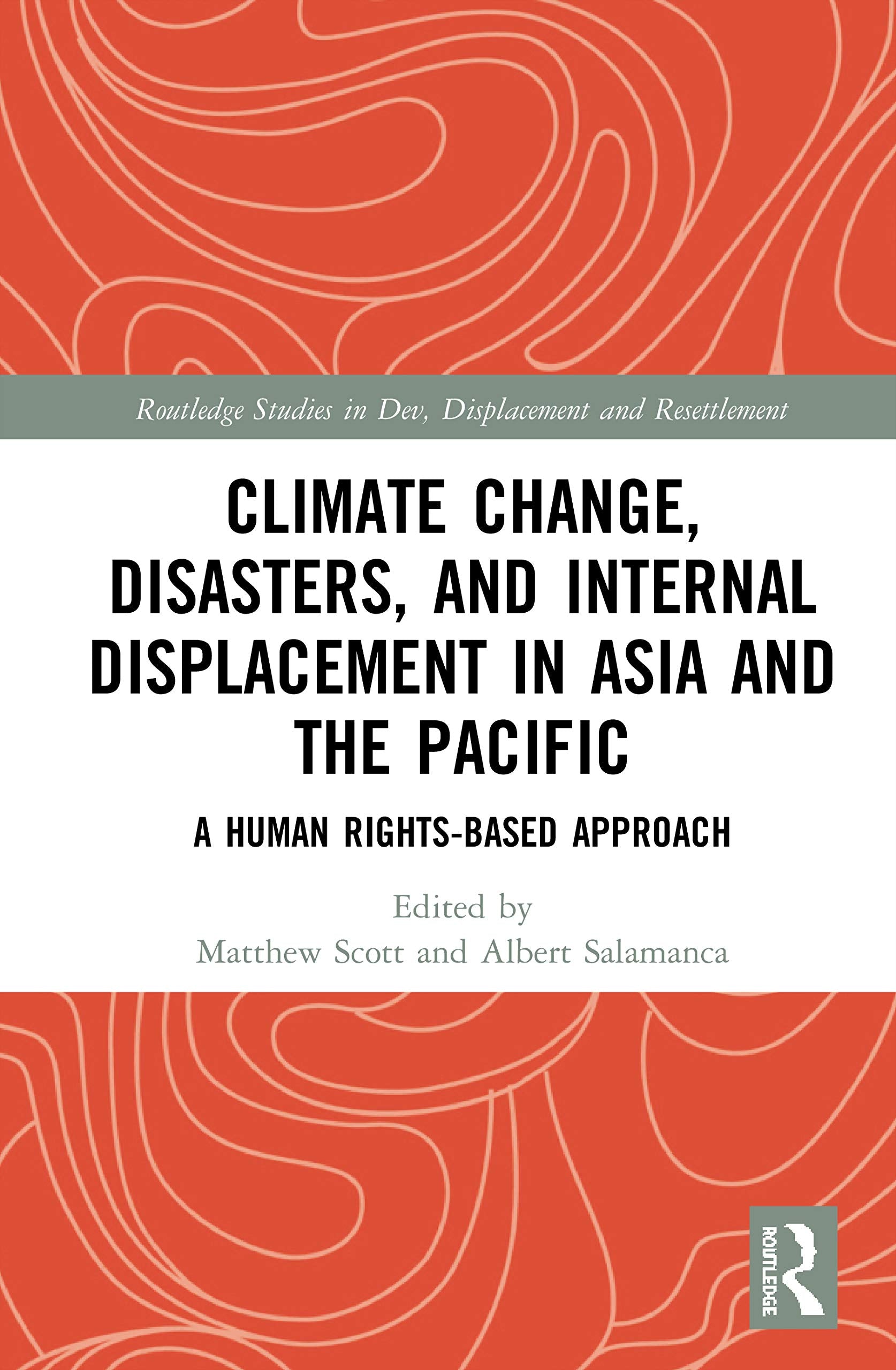 Climate Change, Disasters, and Internal Displacement in Asia and the Pacific (Routledge Studies in Development, Displacement and Resettlement)