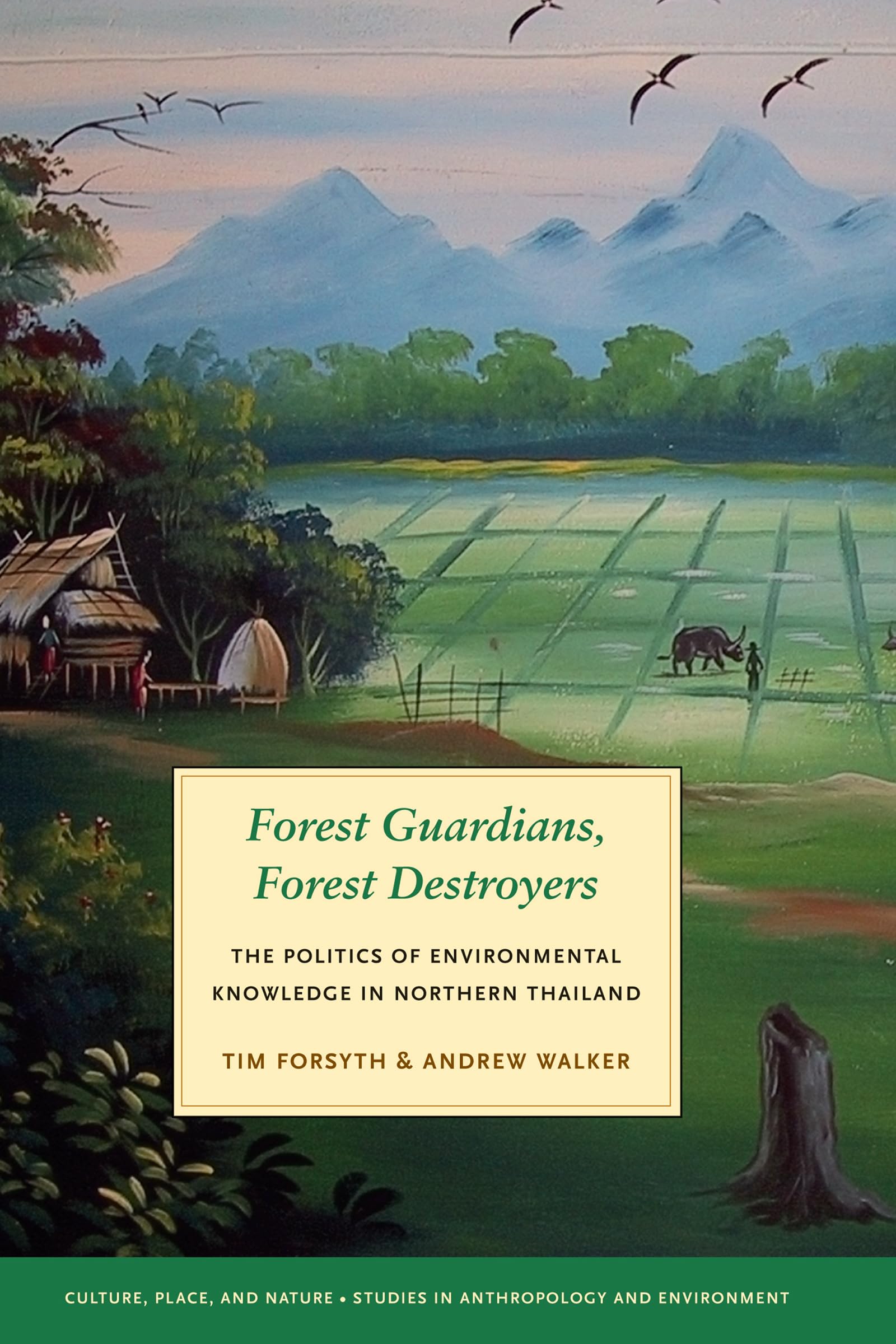 Forest Guardians, Forest Destroyers: The Politics of Environmental Knowledge in Northern Thailand