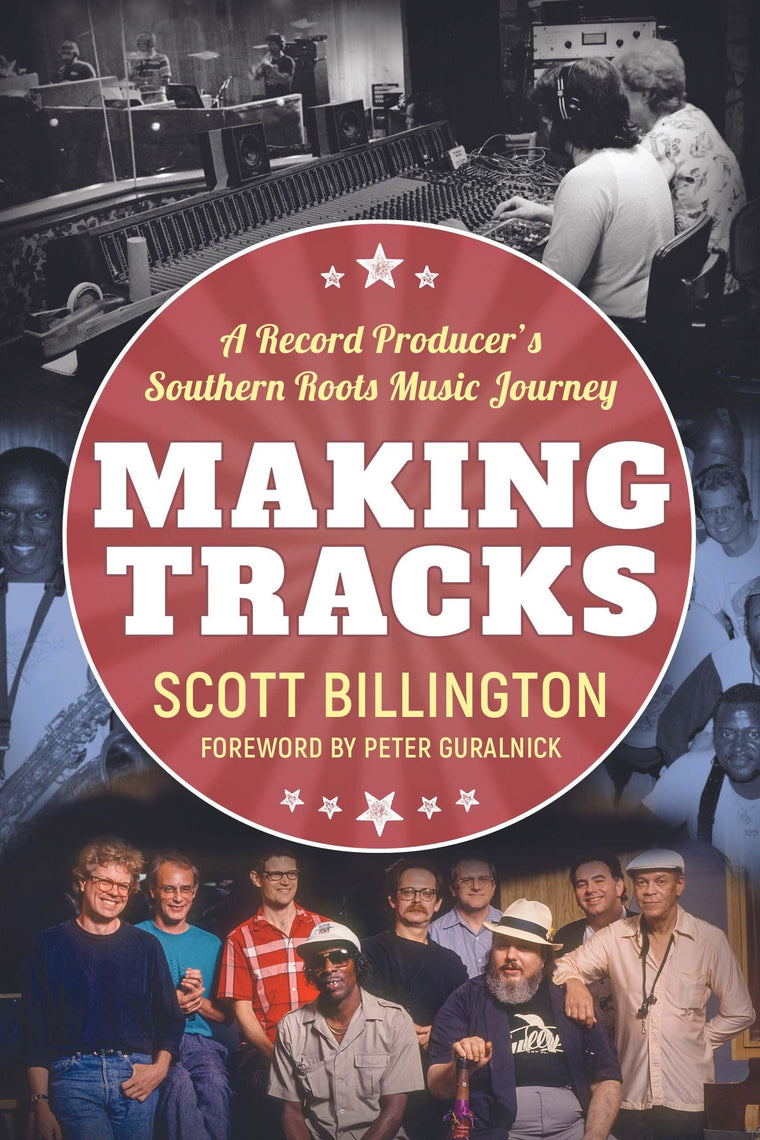 Making Tracks: A Record Producers Southern Roots Music Journey (American Made Music Series)
