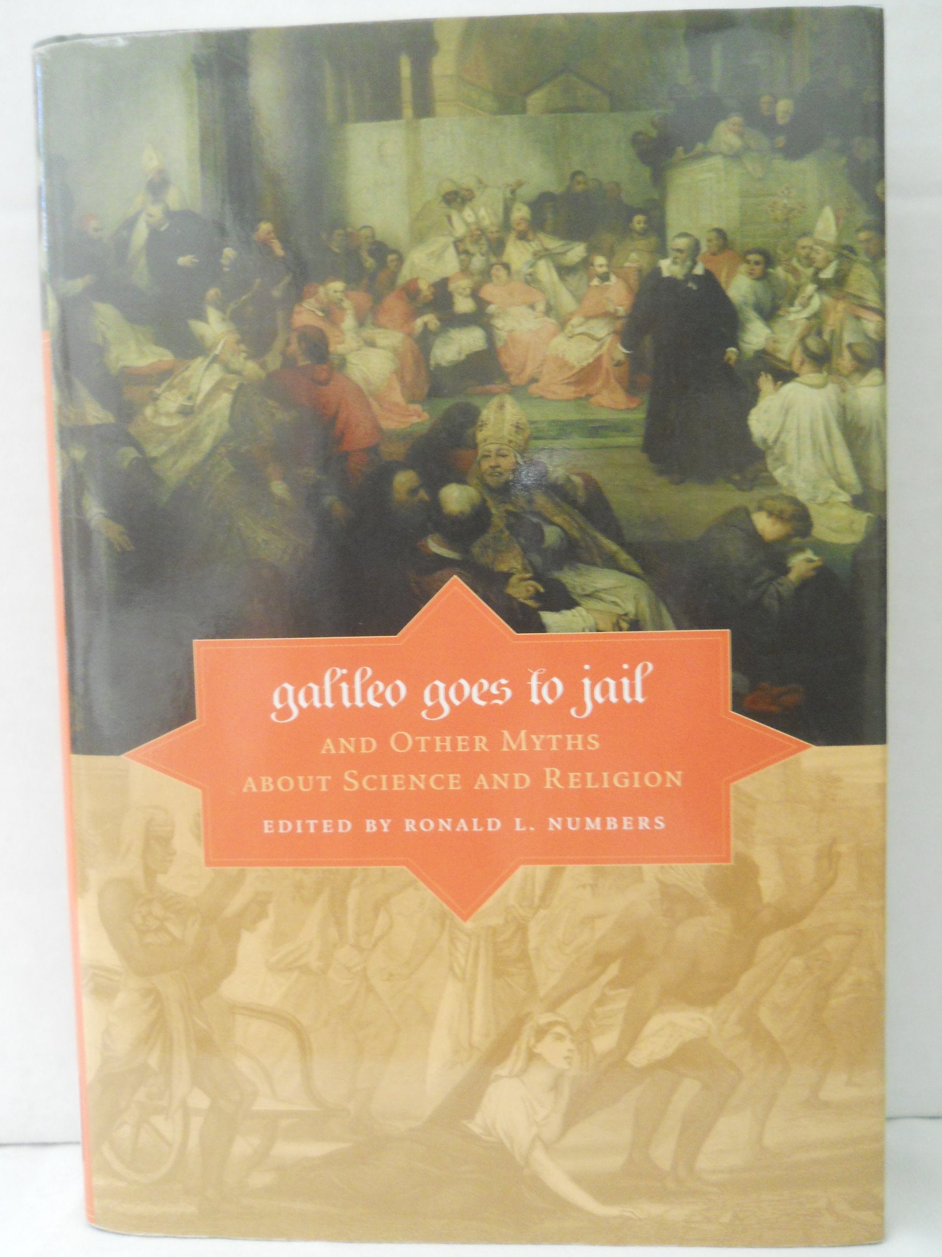 Galileo Goes to Jail and Other Myths about Science and Religion