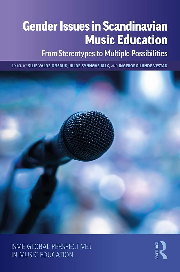 Gender Issues in Scandinavian Music Education: From Stereotypes to Multiple Possibilities (ISME Series in Music Education)