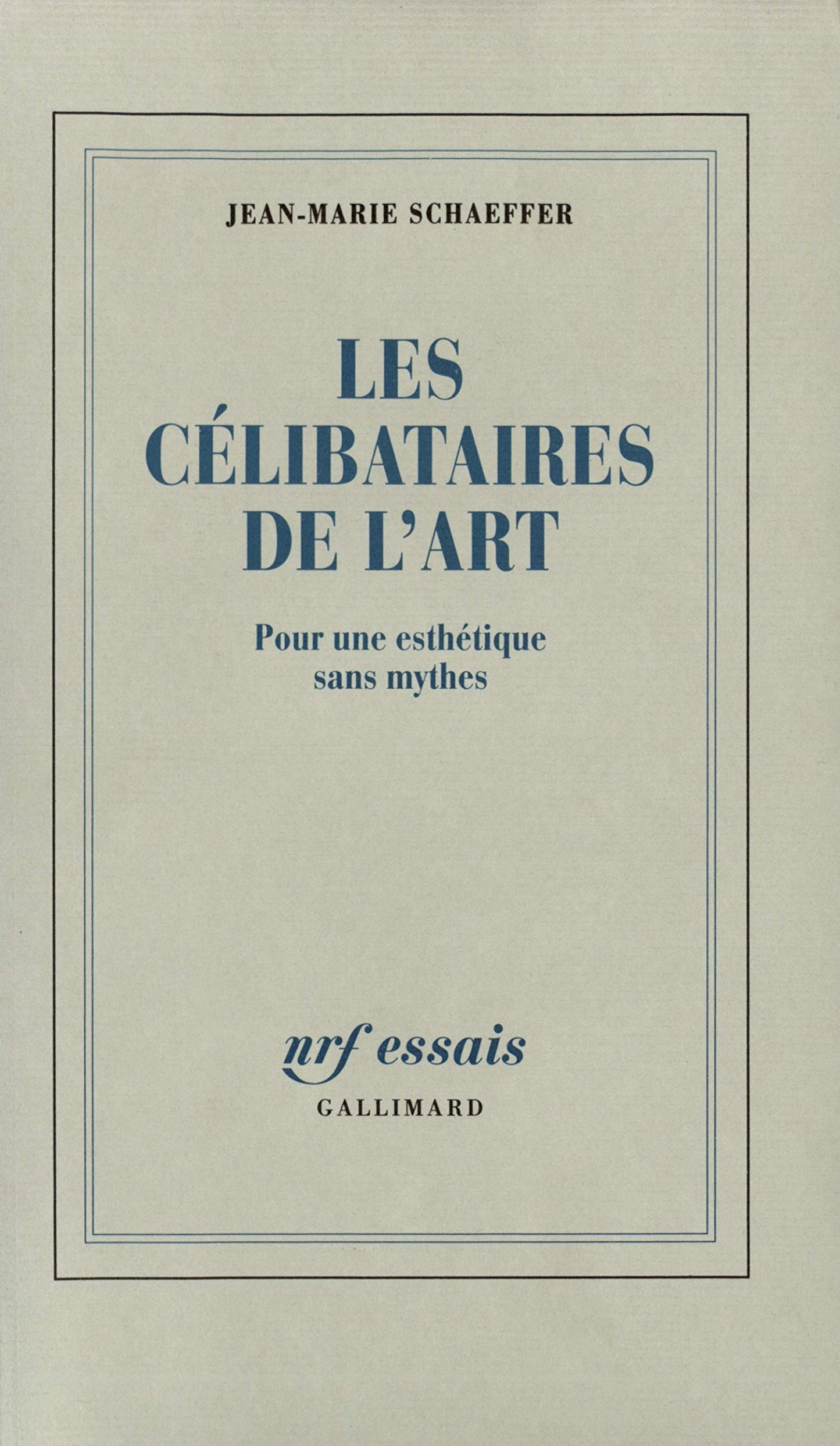 Les Célibataires de l'Art: Pour une esthétique sans mythes