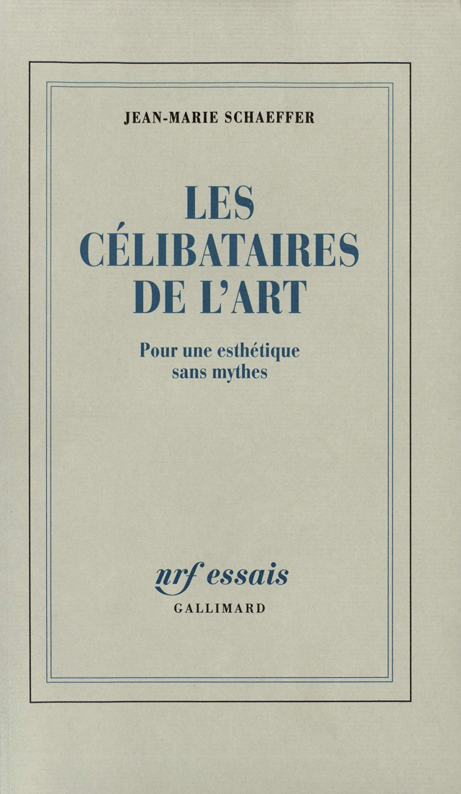 Les Célibataires de l'Art: Pour une esthétique sans mythes