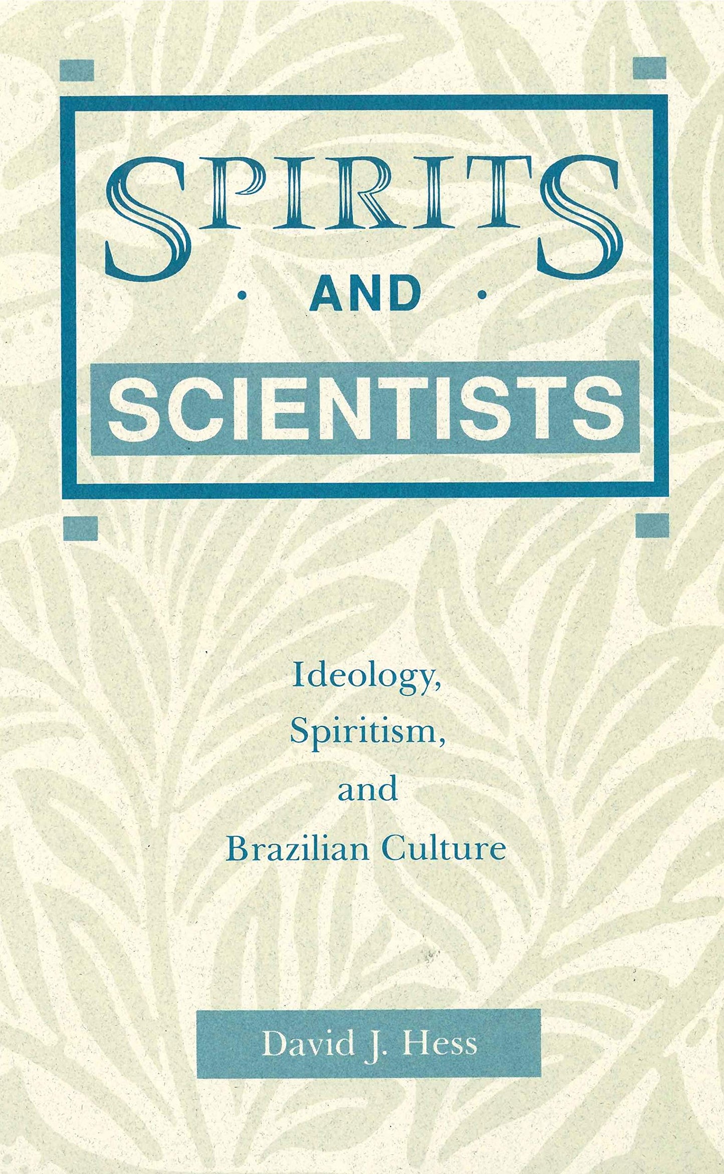 Spirits and Scientists: Ideology, Spiritism, and Brazilian Culture