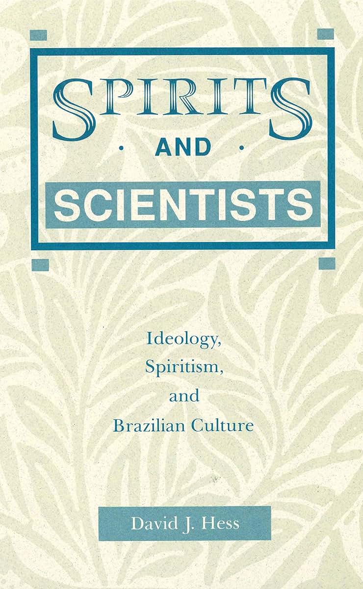 Spirits and Scientists: Ideology, Spiritism, and Brazilian Culture