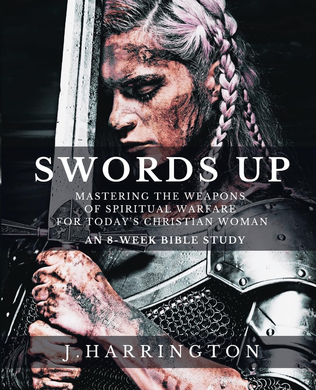 Swords Up: Mastering the Weapons of Spiritual Warfare for Today's Christian Woman