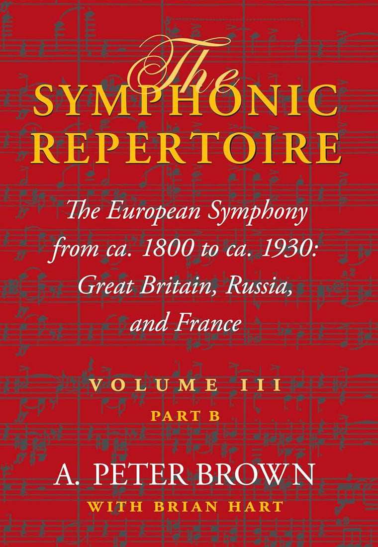 The Symphonic Repertoire, Volume III, Part B: The European Symphony from ca. 1800 to ca. 1930: Great Britain, Russia, and France