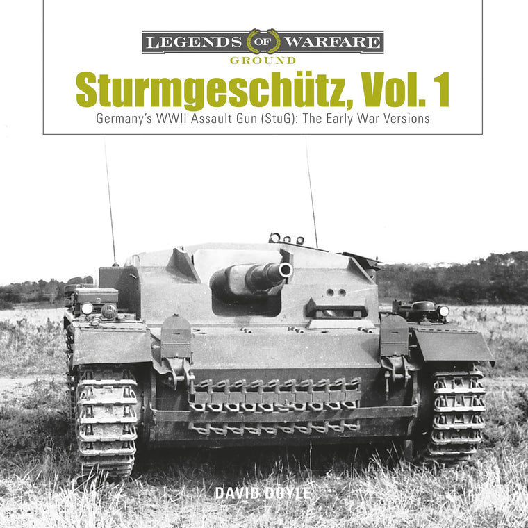 Sturmgeschtz: Germany's WWII Assault Gun (StuG), Vol.1: The Early War Versions (Legends of Warfare: Ground, 4)