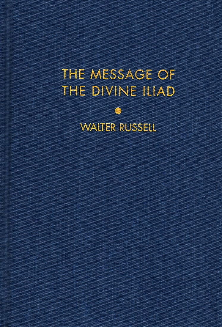 The Message of the Divine Iliad by Russell, Walter