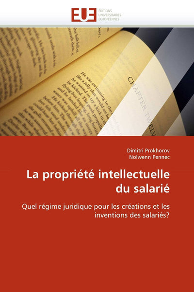 La propriété intellectuelle du salarié: Quel régime juridique pour les créations et les inventions des salariés? (Omn.Univ.Europ.) (French Edition)