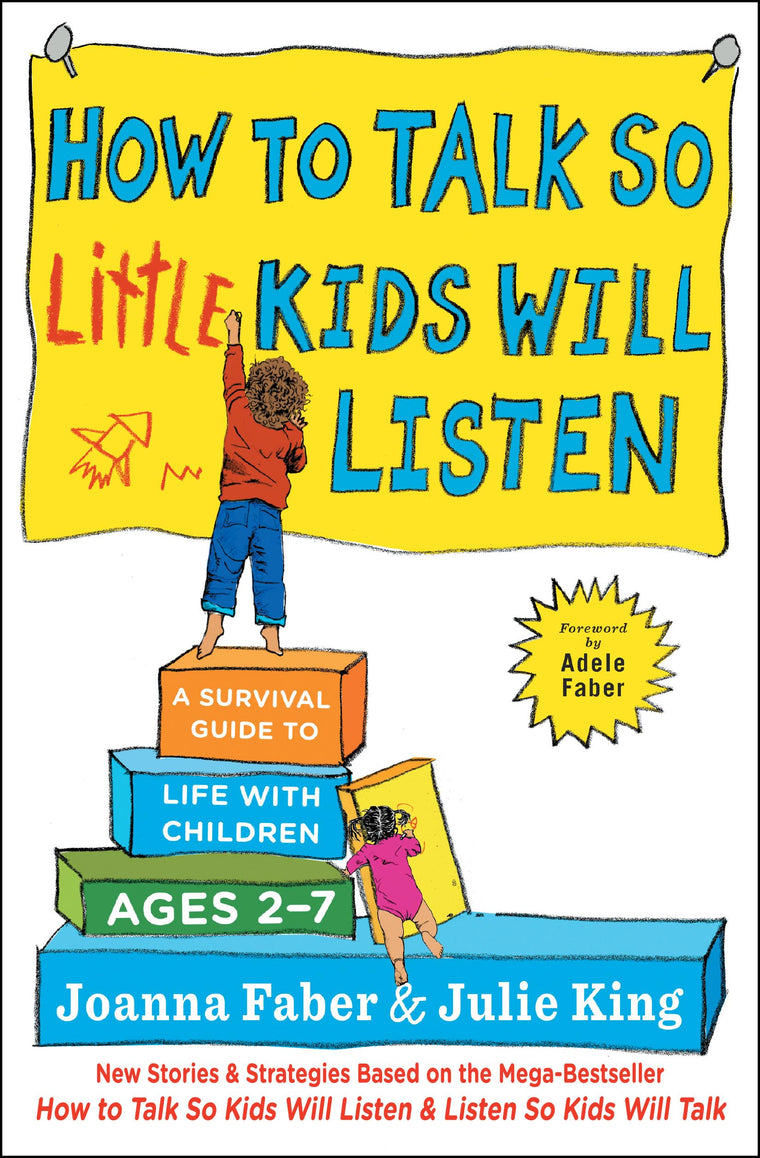 How to Talk so Little Kids Will Listen: A Survival Guide to Life with Children Ages 2-7 (The How To Talk Series)