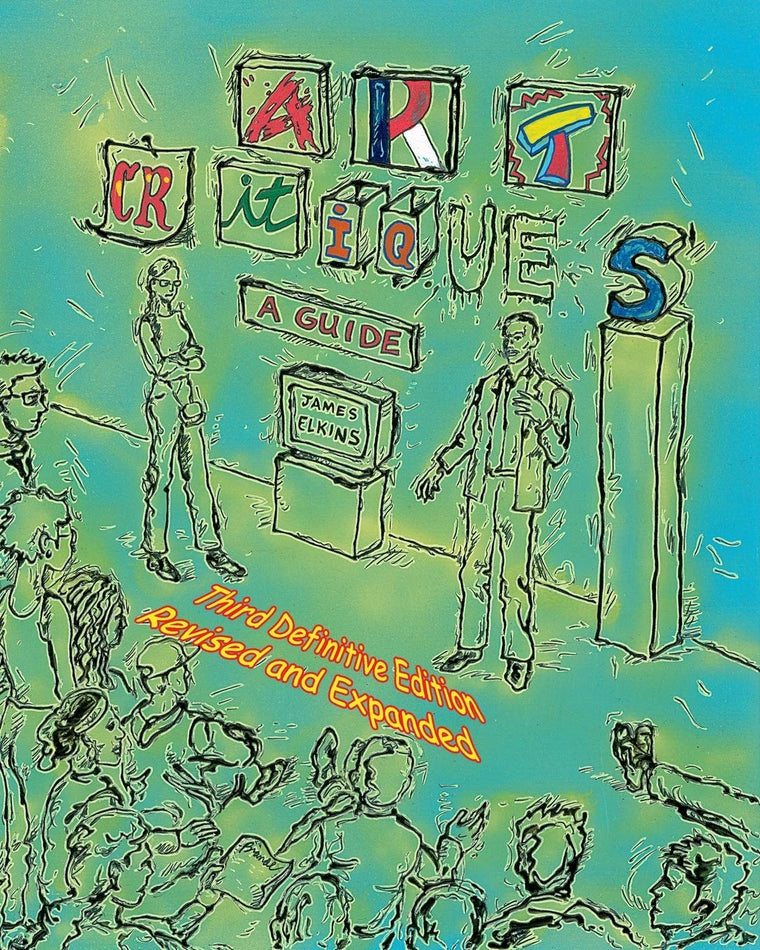 Art Critiques: A Guide. Third Definitive Edition Revised and Expanded