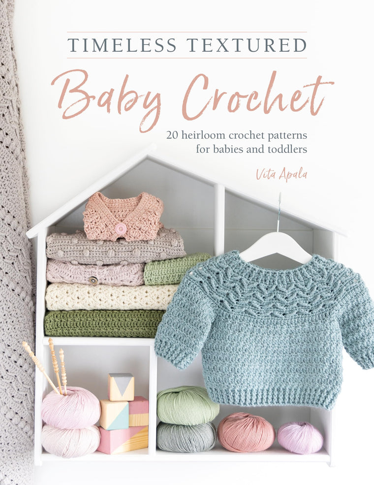 Timeless Textured Baby Crochet: 20 heirloom crochet patterns for babies and toddlers