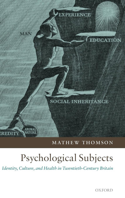 Psychological Subjects: Identity, Culture, and Health in Twentieth-Century Britain