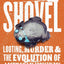 Sins of the Shovel: Looting, Murder, and the Evolution of American Archaeology