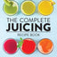 The Complete Juicing Recipe Book: 360 Easy Recipes for a Healthier Life